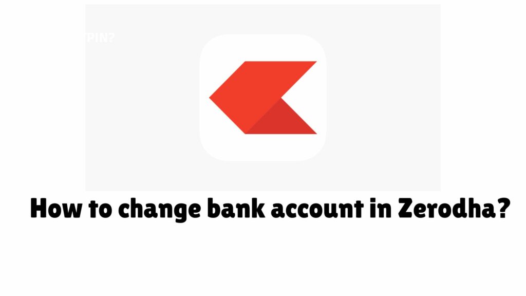 How to Change Bank Account in Zerodha?